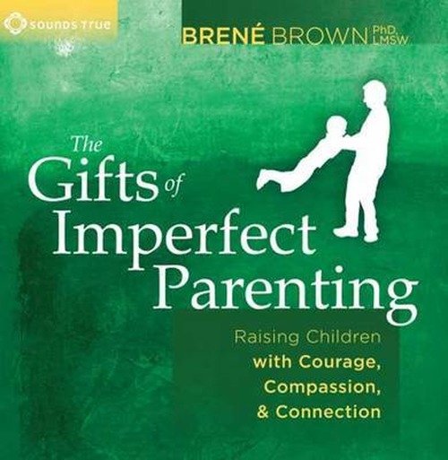 Cover for Brene Brown · Gifts of Imperfect Parenting: Raising Children with Courage, Compassion, and Connection (Audiobook (CD)) (2013)