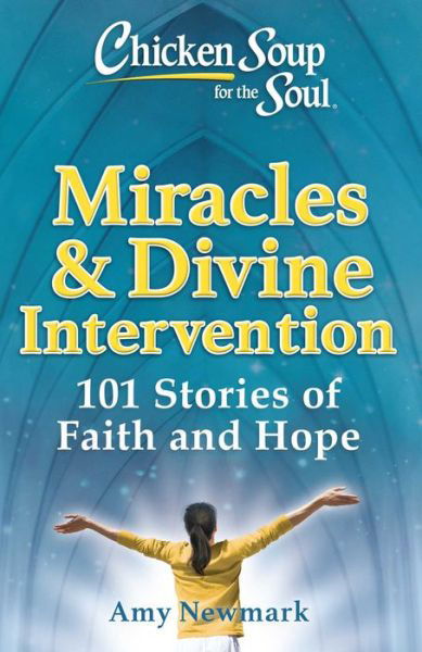 Cover for Amy Newmark · Chicken Soup for the Soul: Miracles &amp; Divine Intervention: 101 Stories of Faith and Hope (Taschenbuch) (2021)