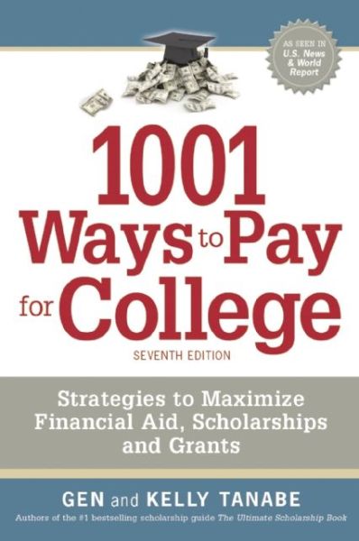 Cover for Gen Tanabe · 1001 Ways to Pay for College: Strategies to Maximize Financial Aid, Scholarships and Grants (Pocketbok) [7 Revised edition] (2015)