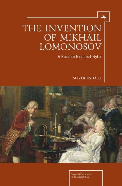 Cover for Steven Usitalo · The Invention of Mikhail Lomonosov: A Russian National Myth - Imperial Russia (Hardcover Book) (2013)