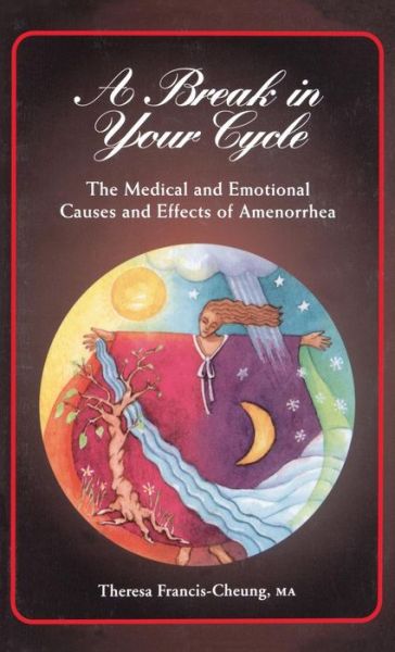 Cover for Francis-cheung · A Break in Your Cycle: the Medical and Emotional Causes and Effects of Amenorrhea (Innbunden bok) (1998)