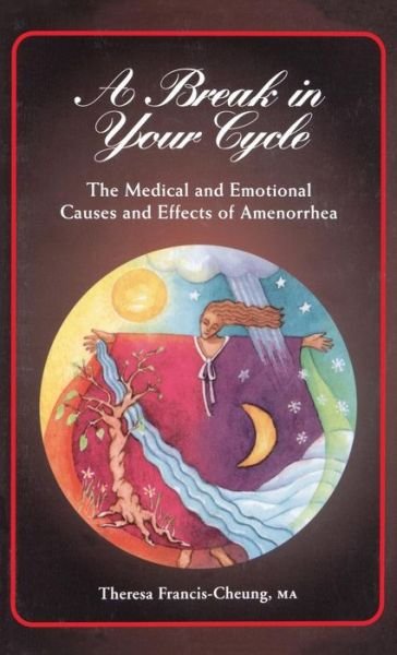 Cover for Francis-cheung · A Break in Your Cycle: the Medical and Emotional Causes and Effects of Amenorrhea (Gebundenes Buch) (1998)