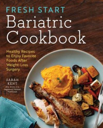 Cover for Sarah Kent MS  RDN  CD · Fresh Start Bariatric Cookbook : Healthy Recipes to Enjoy Favorite Foods After Weight-Loss Surgery (Paperback Bog) (2017)