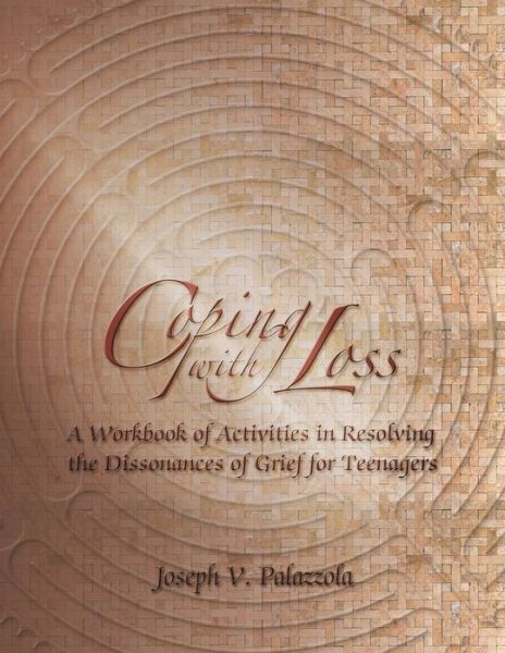 Cover for Joseph V Palazzola · Coping with Loss: A Workbook of Activities in Resolving the Dissonances of Grief for Teenagers (Paperback Book) (2013)