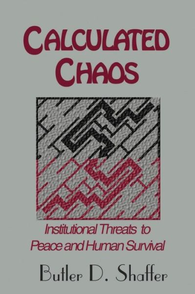 Calculated Chaos - Butler D. Shaffer - Books - Llumina Press - 9781625504739 - November 16, 2016