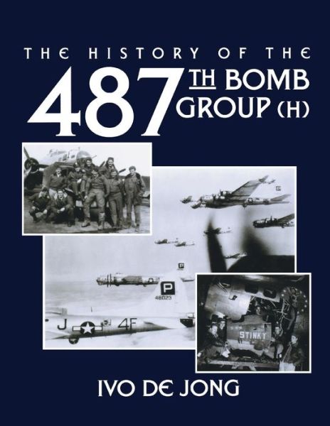 Cover for Ivo De Jong · The History of the 487th Bomb Group (H) (Taschenbuch) (2004)