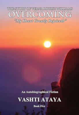 Cover for Vashti Ataya · The Story of Verna Louise Williams, OVERCOMING: &quot;My Heart Greatly Rejoiceth&quot; Book Five (Paperback Book) (2020)