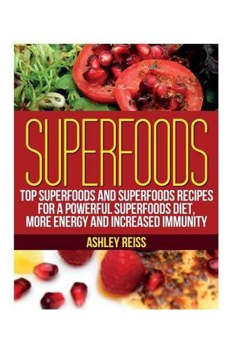 Cover for Ashley Reiss · Superfoods: Top Superfoods and Superfoods Recipes for a Powerful Superfoods Diet, More Energy and Increased Immunity (Paperback Book) (2013)