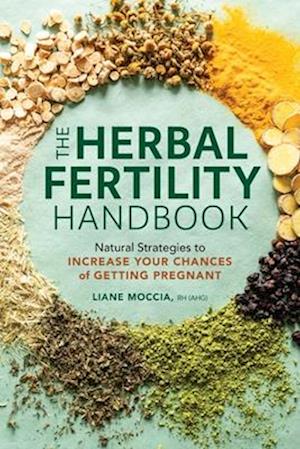Cover for Liane Moccia · The Herbal Fertility Handbook: Natural Strategies to Increase Your Chances of Getting Pregnant (Paperback Book) (2025)