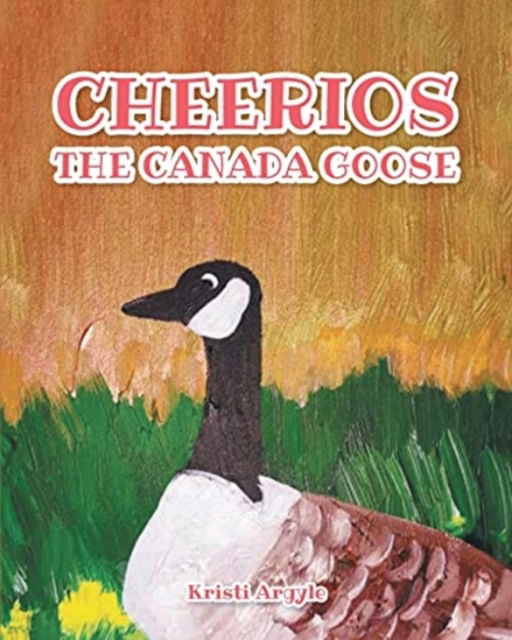 Cover for Kristi Argyle · Cheerios the Canada Goose (Paperback Book) (2021)