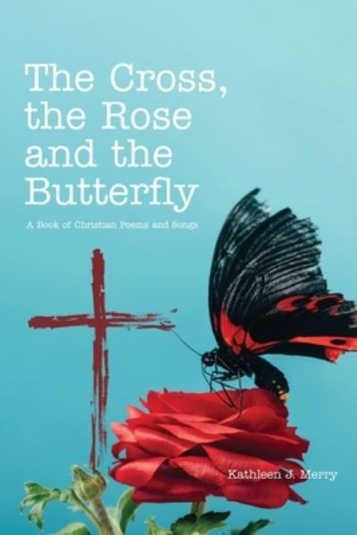 Cover for Kathleen J. Merry · Cross, the Rose and the Butterfly (Book) (2022)