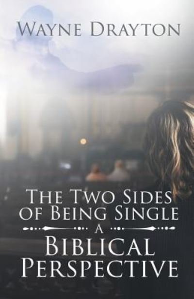 The Two Sides of Being Single - Wayne Drayton - Libros - Christian Faith Publishing, Inc - 9781642587739 - 17 de mayo de 2018