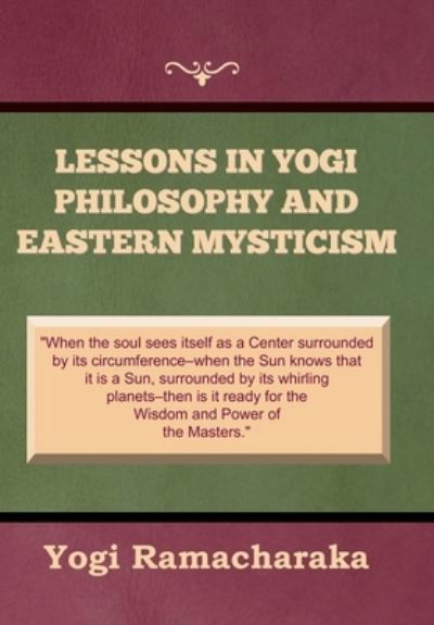 Lessons in Yogi Philosophy and Eastern Mysticism - Yogi Ramacharaka - Böcker - Indoeuropeanpublishing.com - 9781644398739 - 6 oktober 2022