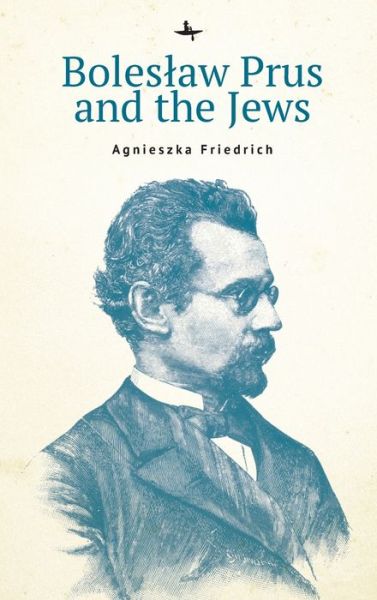 Cover for Agnieszka Friedrich · Bolesaw Prus and the Jews - Jews of Poland (Hardcover Book) (2021)