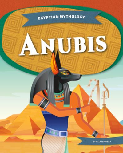 Anubis - Egyptian Mythology - Allan Morey - Kirjat - North Star Editions - 9781644947739 - maanantai 1. elokuuta 2022