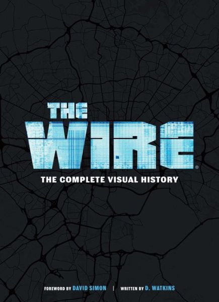 Cover for D. Watkins · The Wire: The Complete Visual History: (The Wire Book, Television History, Photography Coffee Table Books) (Hardcover Book) (2022)