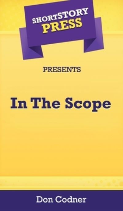 Cover for Don Codner · Short Story Press Presents In The Scope (Inbunden Bok) (2020)