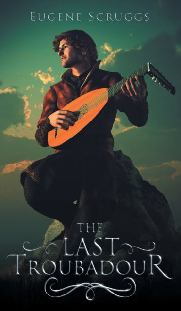 Cover for Eugene Scruggs · The Last Troubadour (Hardcover Book) (2020)