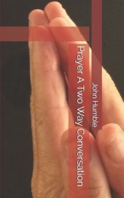 Cover for John Humble · Prayer A Two Way Conversation (Paperback Book) (2019)