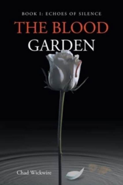 Cover for Chad Wickwire · The Blood Garden: Echoes of Silence (Paperback Book) (2021)
