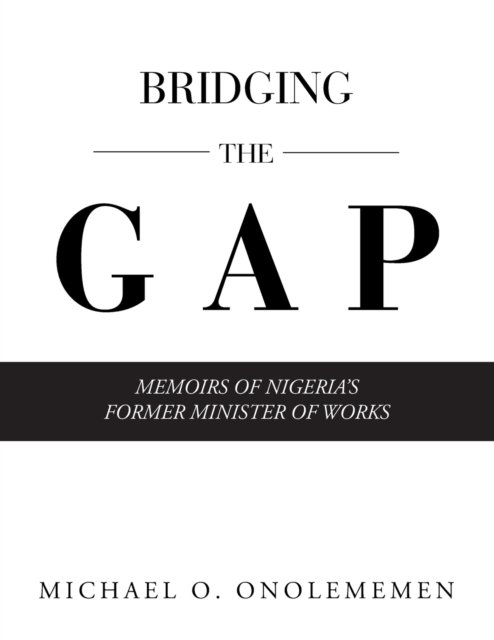 Bridging the Gap - Michael O Onolememen - Kirjat - AuthorHouse - 9781665513739 - keskiviikko 3. helmikuuta 2021