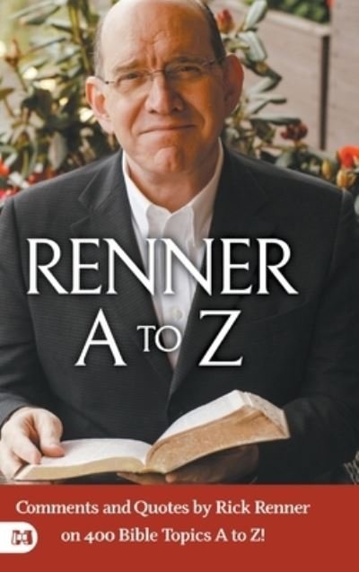 Cover for Rick Renner · Renner A to Z : Comments and Quotes by Rick Renner on 400 Bible Topics A to Z! (Gebundenes Buch) (2024)