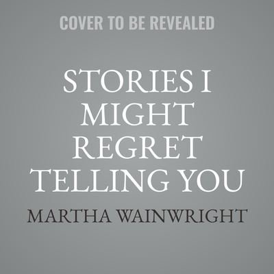 Cover for Martha Wainwright · Stories I Might Regret Telling You (CD) (2022)