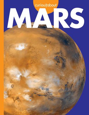 Curious about Mars - Rachel A. Koestler-Grack - Bücher - Amicus Publishing - 9781681519739 - 2022