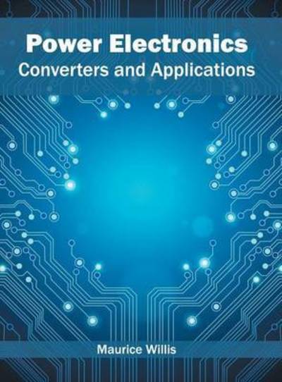 Cover for Maurice Willis · Power Electronics: Converters and Applications (Hardcover Book) (2016)