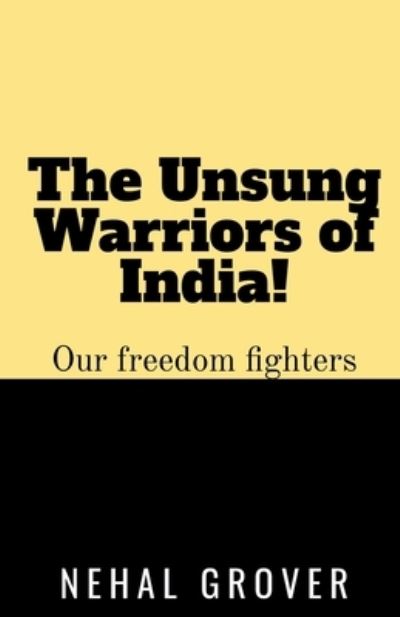 Cover for Nehal Grover · The Unsung Warriors of India! (Paperback Book) (2021)