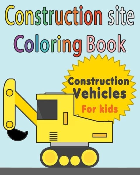 Bengen Empire · Construction Site Construction vehicles Coloring Book For Kids (Paperback Bog) (2019)