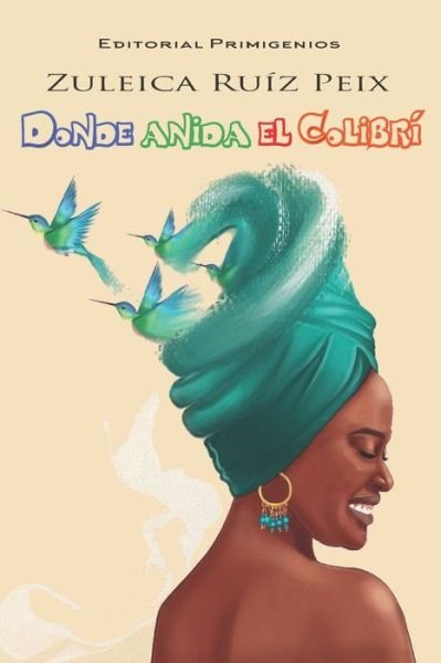 Cover for Zuleica Ruiz Peix · Donde anida el colibri (Paperback Book) (2019)
