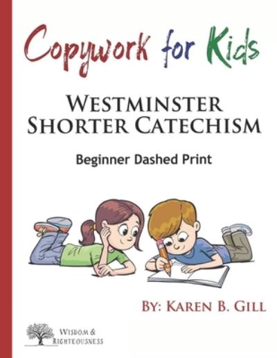 Cover for Karen B Gill · Copywork For Kids - Westminster Shorter Catechism (Paperback Book) (2019)