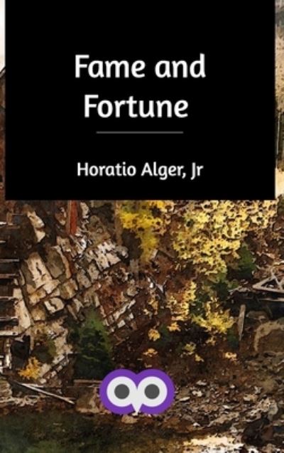 Cover for Jr. Horatio Alger · Fame and Fortune (Hardcover Book) (2020)