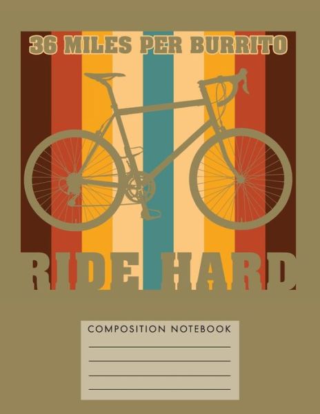 36 Miles Per Burrito Ride Hard - My Composition Books - Bøger - Createspace Independent Publishing Platf - 9781724744739 - 2. august 2018