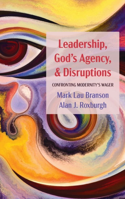 Leadership, God's Agency, and Disruptions - Mark Lau Branson - Books - Wipf & Stock Publishers - 9781725271739 - February 16, 2021