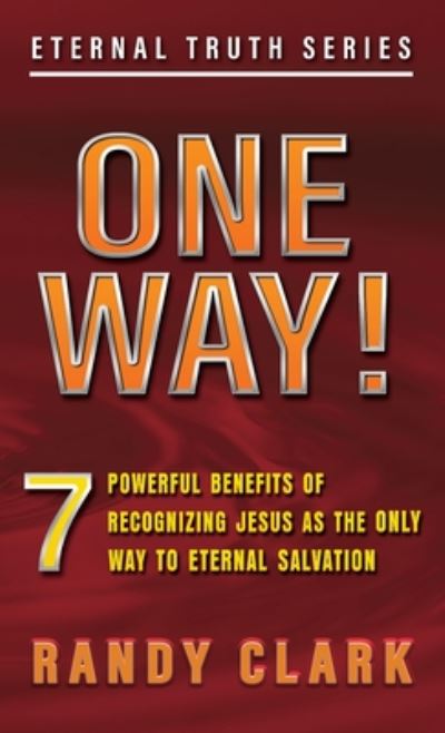 Cover for Randy Clark · One Way!: 7 Powerful Benefits Of Recognizing Jesus As The Only Way To Eternal Salvation - Eternal Truth (Paperback Book) (2020)