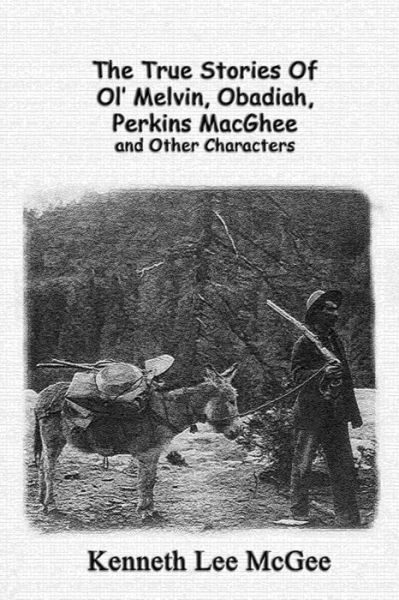 Cover for Kenneth Lee McGee · The True Stories Of Ol' Melvin, Obadiah, Perkins MacGhee and Other Characters (Paperback Book) (2020)