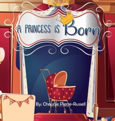 Cover for Cheurlie Pierre-Russell · A Princess Is Born (Hardcover Book) (2020)