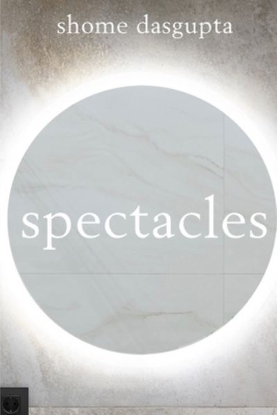 Spectacles - Shome Dasgupta - Books - Word West LLC - 9781736947739 - September 7, 2021