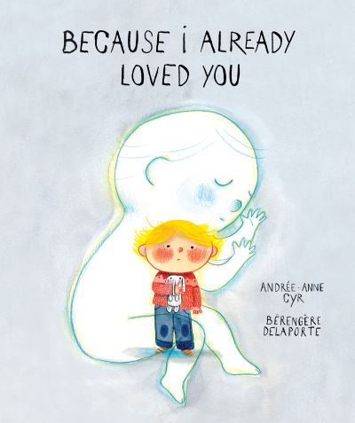 Because I Already Loved You - Andrée-Anne Cyr - Books - Groundwood Books - 9781773069739 - August 1, 2023