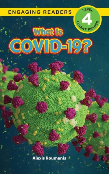 Cover for Alexis Roumanis · What Is COVID-19? (Engaging Readers, Level 4) - What Is Covid-19? (Hardcover Book) [Large type / large print edition] (2020)