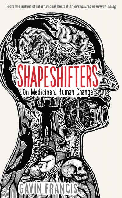 Shapeshifters: A Doctor's Notes on Medicine & Human Change - Wellcome Collection - Gavin Francis - Books - Profile Books Ltd - 9781781257739 - May 3, 2018