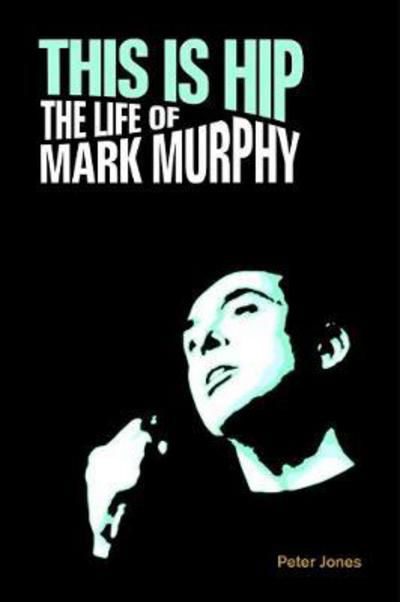 This is Hip: The Life of Mark Murphy - Popular Music History - Peter Jones - Libros - Equinox Publishing Ltd - 9781781794739 - 14 de marzo de 2018