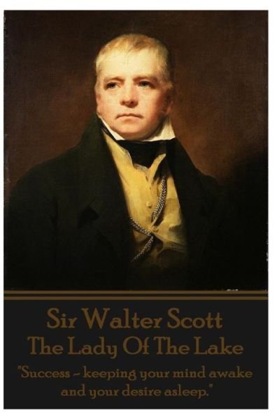 Cover for Sir Walter Scott · Sir Walter Scott - the Lady of the Lake: &quot;Success - Keeping Your Mind Awake and Your Desire Asleep.&quot; (Taschenbuch) (2014)