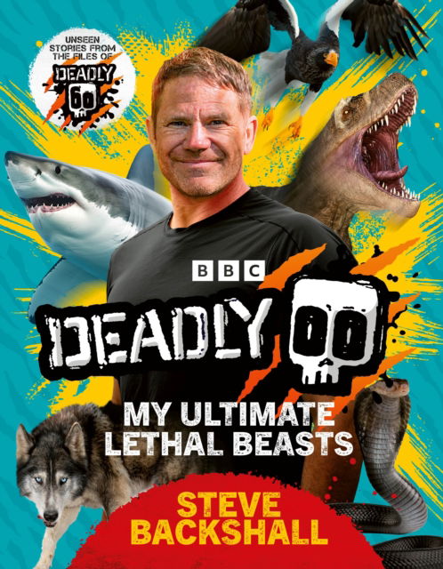 Cover for Steve Backshall · Deadly!: The Ultimate Wildlife Mission (Hardcover Book) (2025)