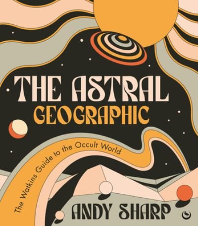 Cover for Andy Sharp · The Astral Geographic: The Watkins Guide to the Occult World (Paperback Bog) [0 New edition] (2023)