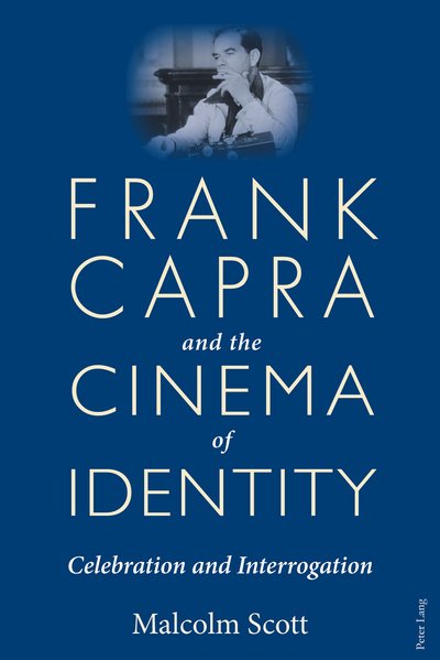 Cover for Malcolm Scott · Frank Capra and the Cinema of Identity: Celebration and Interrogation (Hardcover Book) [New edition] (2017)