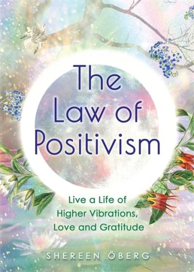 Cover for Shereen Oberg · The Law of Positivism: Live a Life of Higher Vibrations, Love and Gratitude (Pocketbok) (2021)