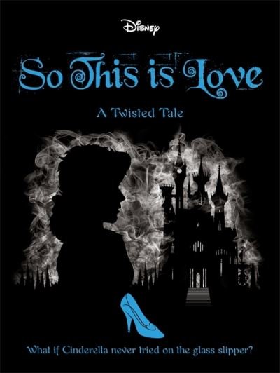 Cover for Elizabeth Lim · Disney Princess Cinderella: So, This Is Love - Twisted Tales (Paperback Book) (2020)